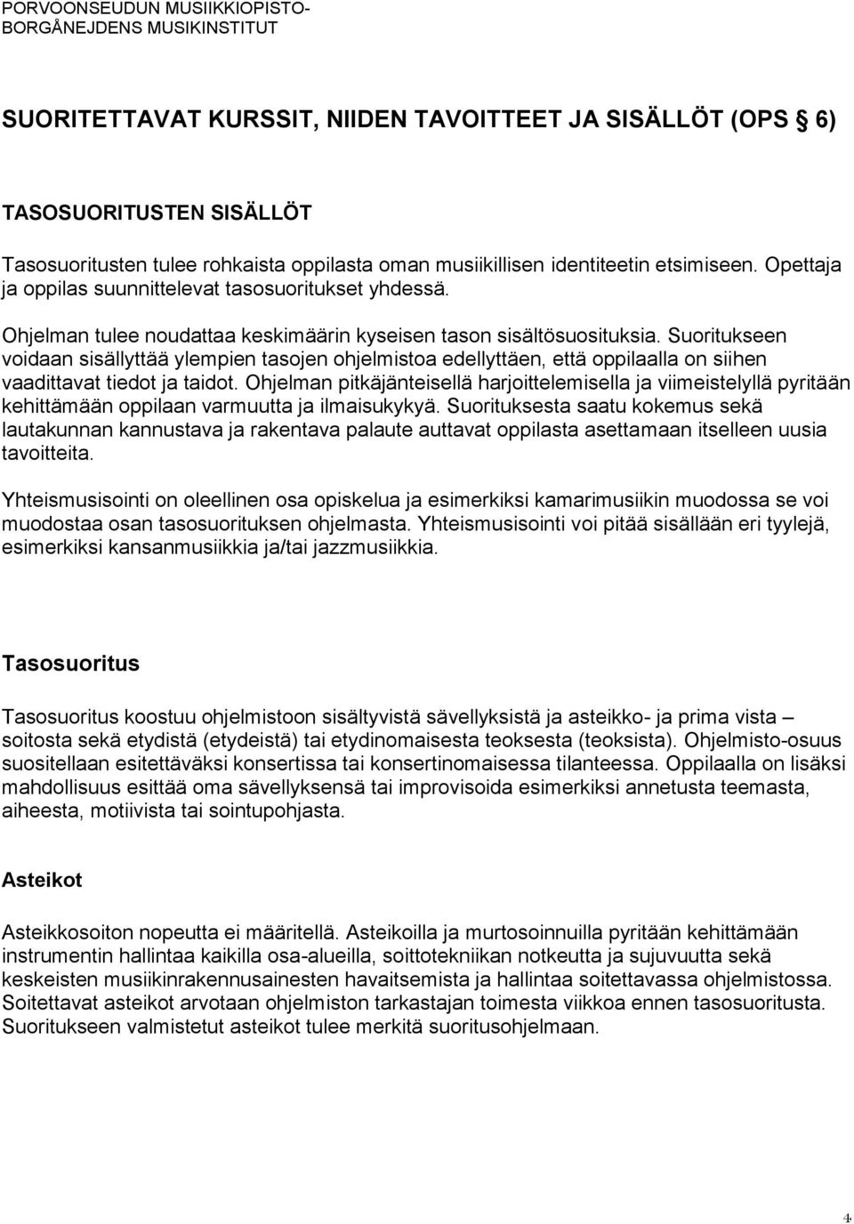 Suoritukseen voidaan sisällyttää ylempien tasojen ohjelmistoa edellyttäen, että oppilaalla on siihen vaadittavat tiedot ja taidot.