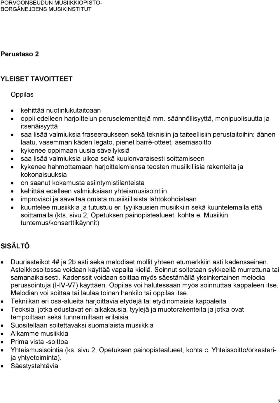 asemasoitto kykenee oppimaan uusia sävellyksiä saa lisää valmiuksia ulkoa sekä kuulonvaraisesti soittamiseen kykenee hahmottamaan harjoittelemiensa teosten musiikillisia rakenteita ja kokonaisuuksia