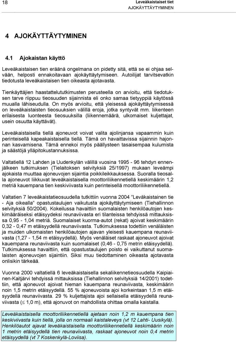 Autoilijat tarvitsevatkin tiedotusta leveäkaistaisen tien oikeasta ajotavasta.
