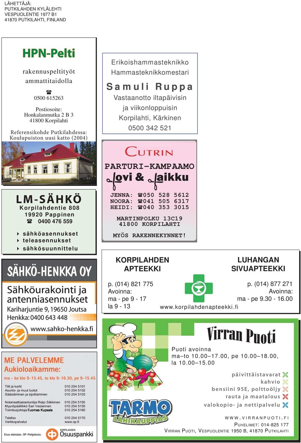 LM-SÄHKÖ Korpilahdentie 808 19920 Pappinen 0400 476 559 sähköasennukset teleasennukset sähkösuunnittelu PARTURI-KAMPAAMO ovi & aikku JENNA: 050 528 5612 NOORA: 041 505 6317 HEIDI: 040 353 3015