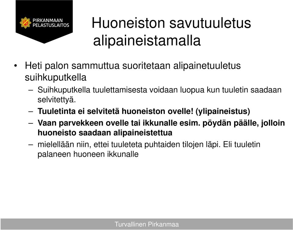 Tuuletinta ei selvitetä huoneiston ovelle! (ylipaineistus) Vaan parvekkeen ovelle tai ikkunalle esim.