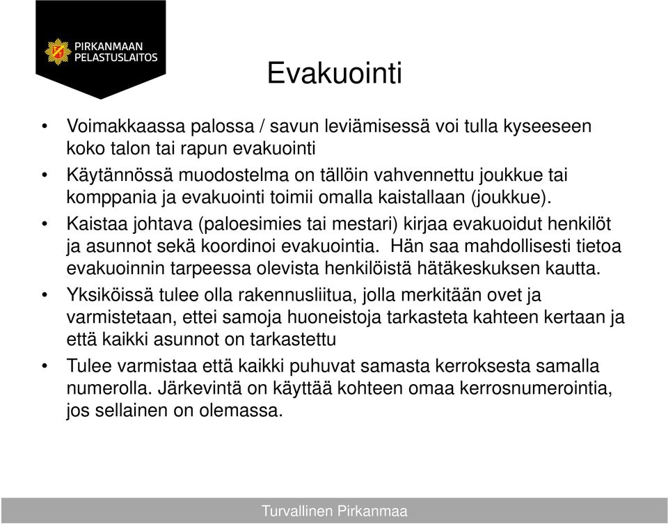 Hän saa mahdollisesti tietoa evakuoinnin tarpeessa olevista henkilöistä hätäkeskuksen kautta.