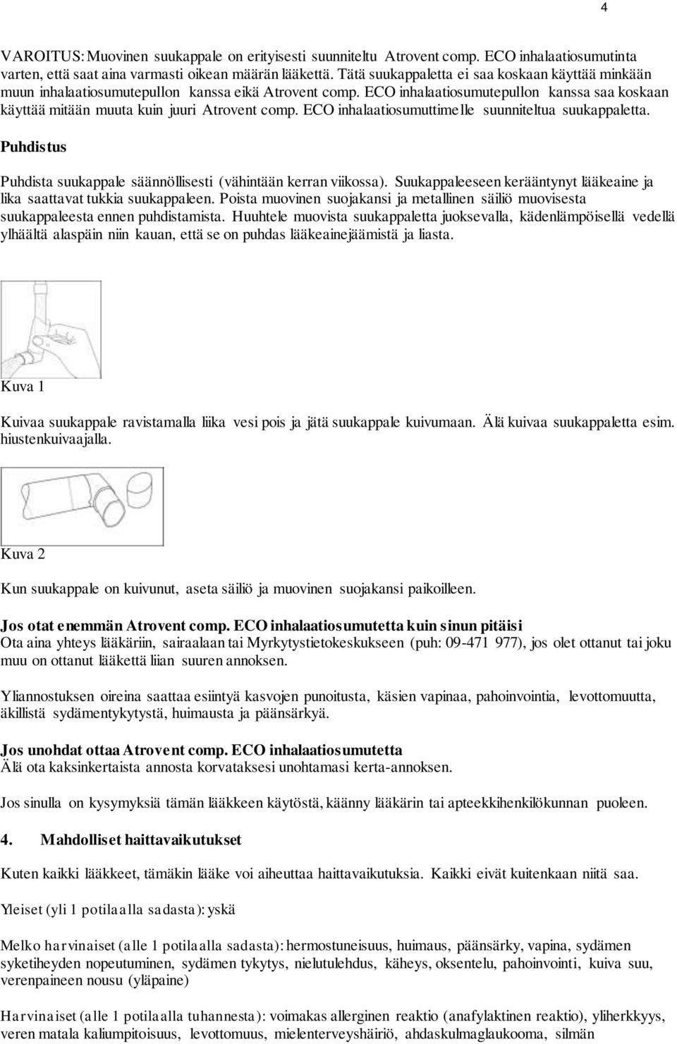 ECO inhalaatiosumuttimelle suunniteltua suukappaletta. Puhdistus Puhdista suukappale säännöllisesti (vähintään kerran viikossa).