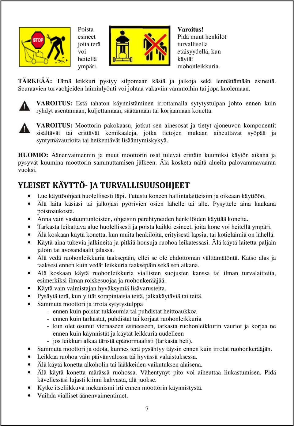 VAROITUS: Estä tahaton käynnistäminen irrottamalla sytytystulpan johto ennen kuin ryhdyt asentamaan, kuljettamaan, säätämään tai korjaamaan konetta.