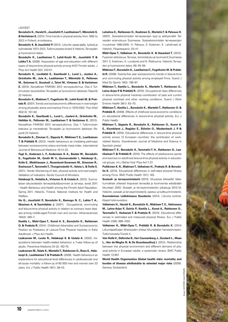 & Lakka T. A. (2008). Association of age and education with different types of leisure-time physical activity among 4437 Finnish adults. J Phys Act Health 5(2): 242-51. Borodulin K., Levälahti E.