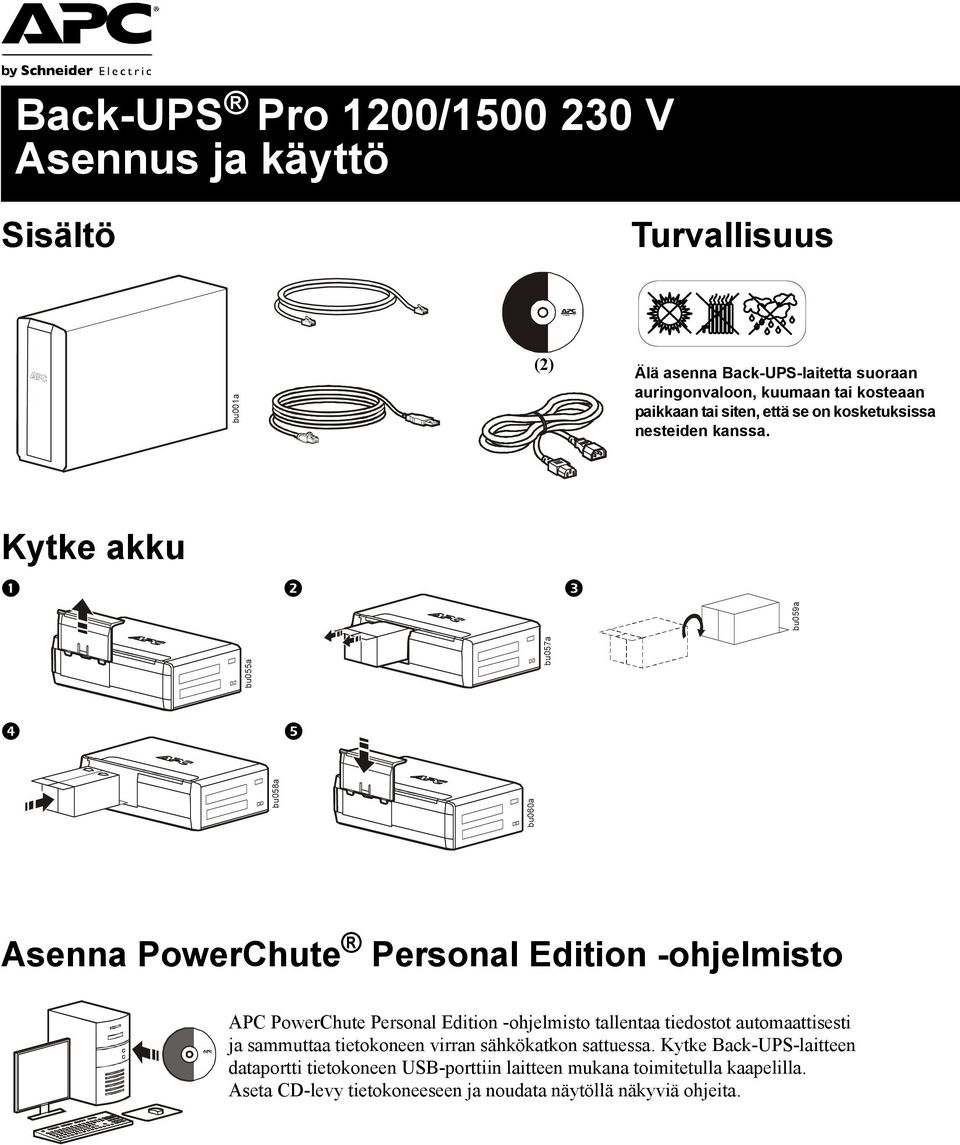 Kytke akku bu059a bu058a bu060a bu055a bu057a Asenna PowerChute Personal Edition -ohjelmisto APC PowerChute Personal Edition -ohjelmisto tallentaa