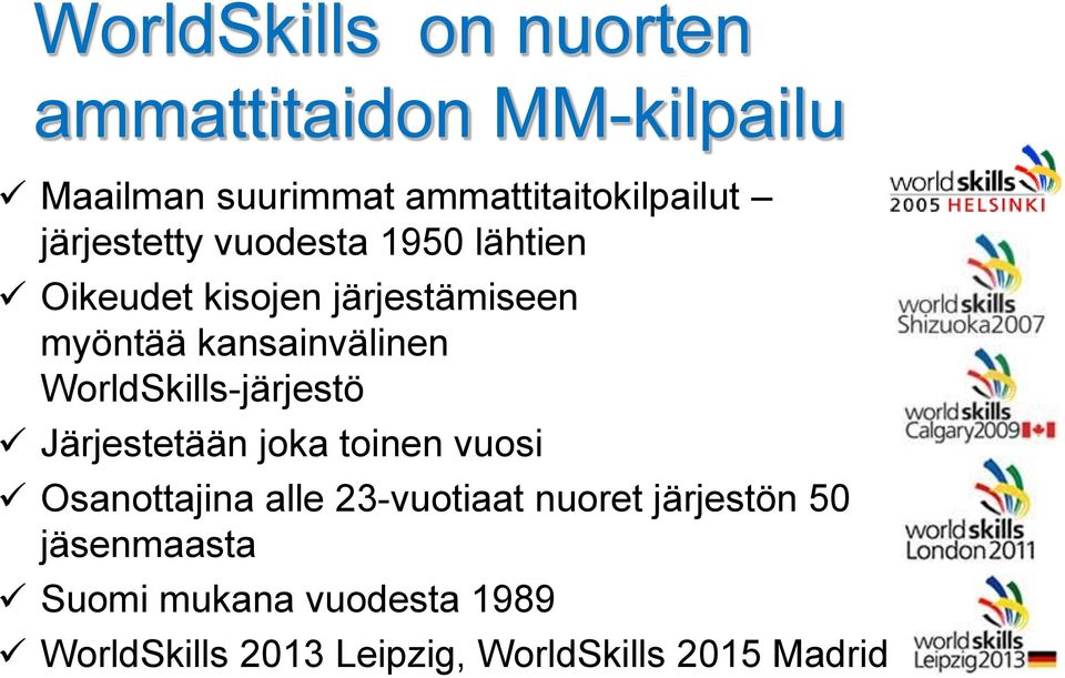 WorldSkills-järjestö Järjestetään joka toinen vuosi Osanottajina alle 23-vuotiaat nuoret