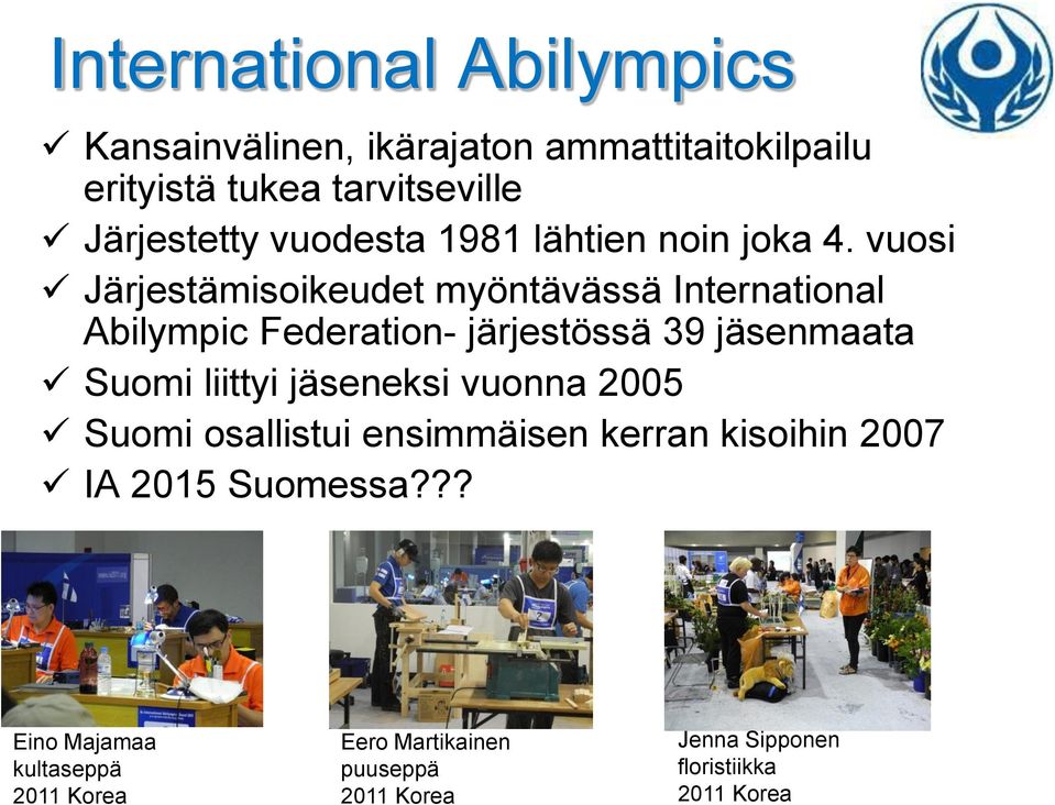 vuosi Järjestämisoikeudet myöntävässä International Abilympic Federation- järjestössä 39 jäsenmaata Suomi liittyi