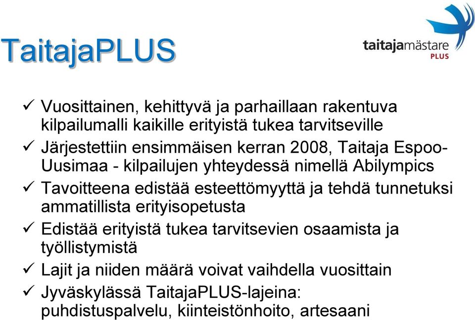 edistää esteettömyyttä ja tehdä tunnetuksi ammatillista erityisopetusta Edistää erityistä tukea tarvitsevien osaamista ja