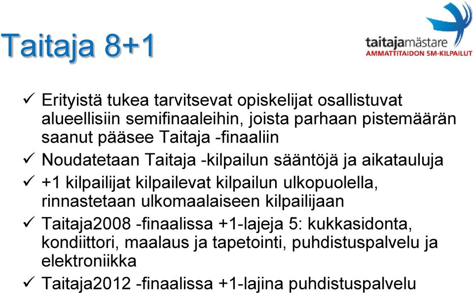 kilpailevat kilpailun ulkopuolella, rinnastetaan ulkomaalaiseen kilpailijaan Taitaja2008 -finaalissa +1-lajeja 5: