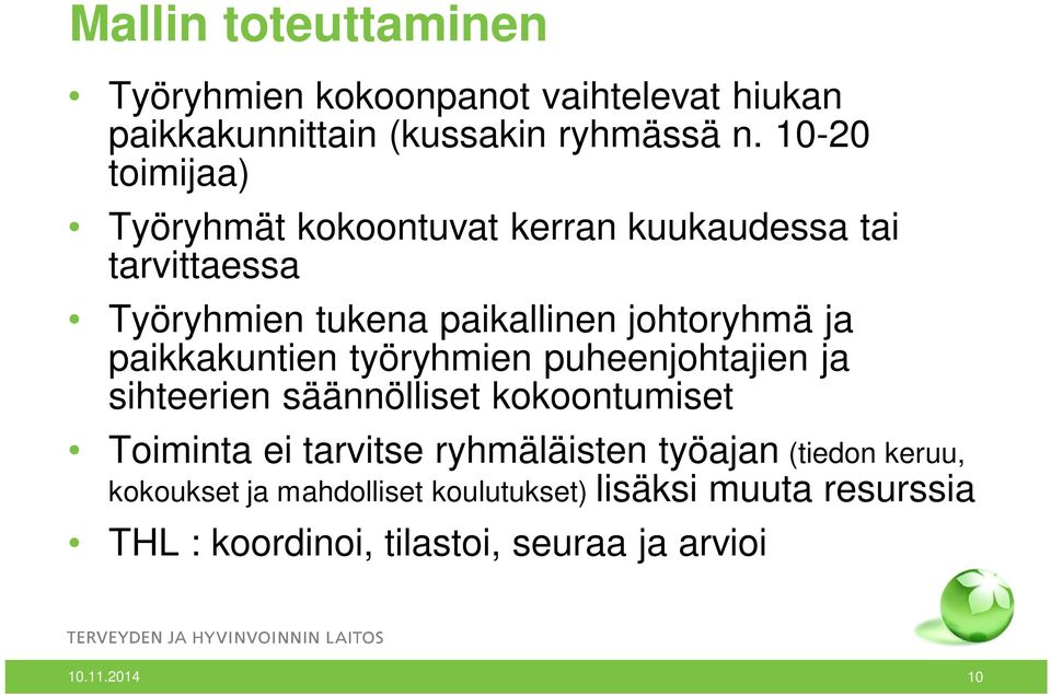 ja paikkakuntien työryhmien puheenjohtajien ja sihteerien säännölliset kokoontumiset Toiminta ei tarvitse