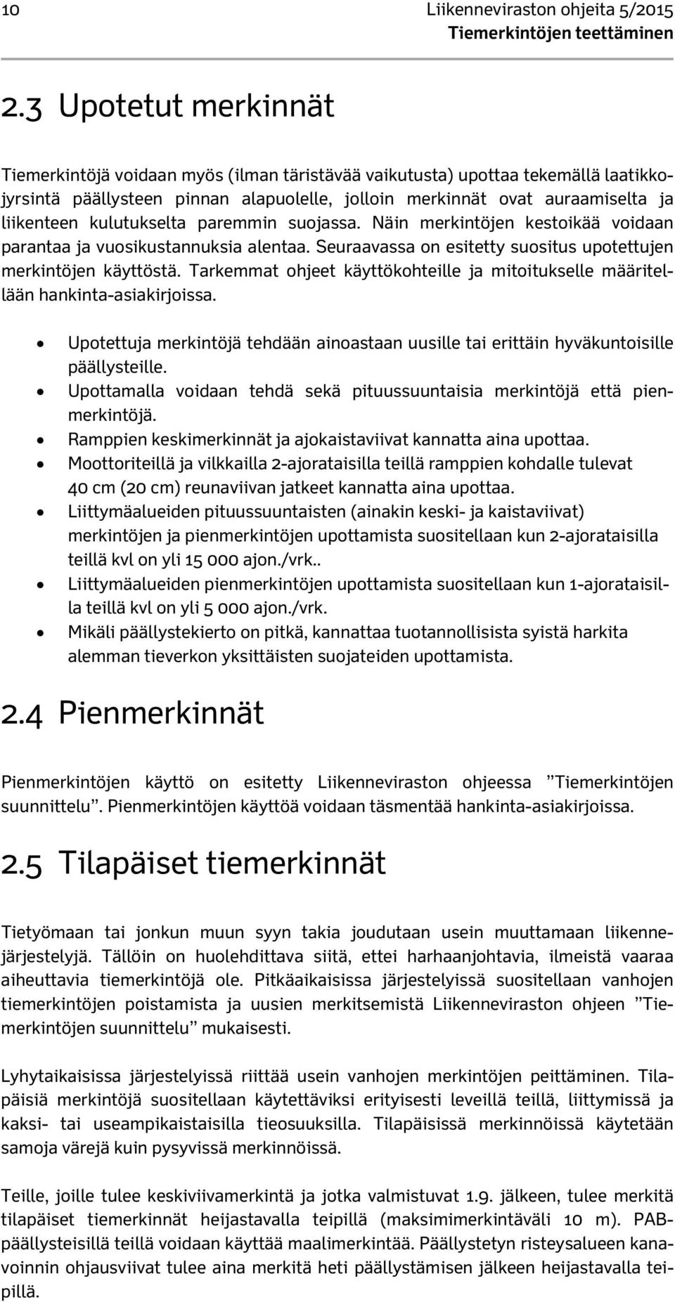 kulutukselta paremmin suojassa. Näin merkintöjen kestoikää voidaan parantaa ja vuosikustannuksia alentaa. Seuraavassa on esitetty suositus upotettujen merkintöjen käyttöstä.