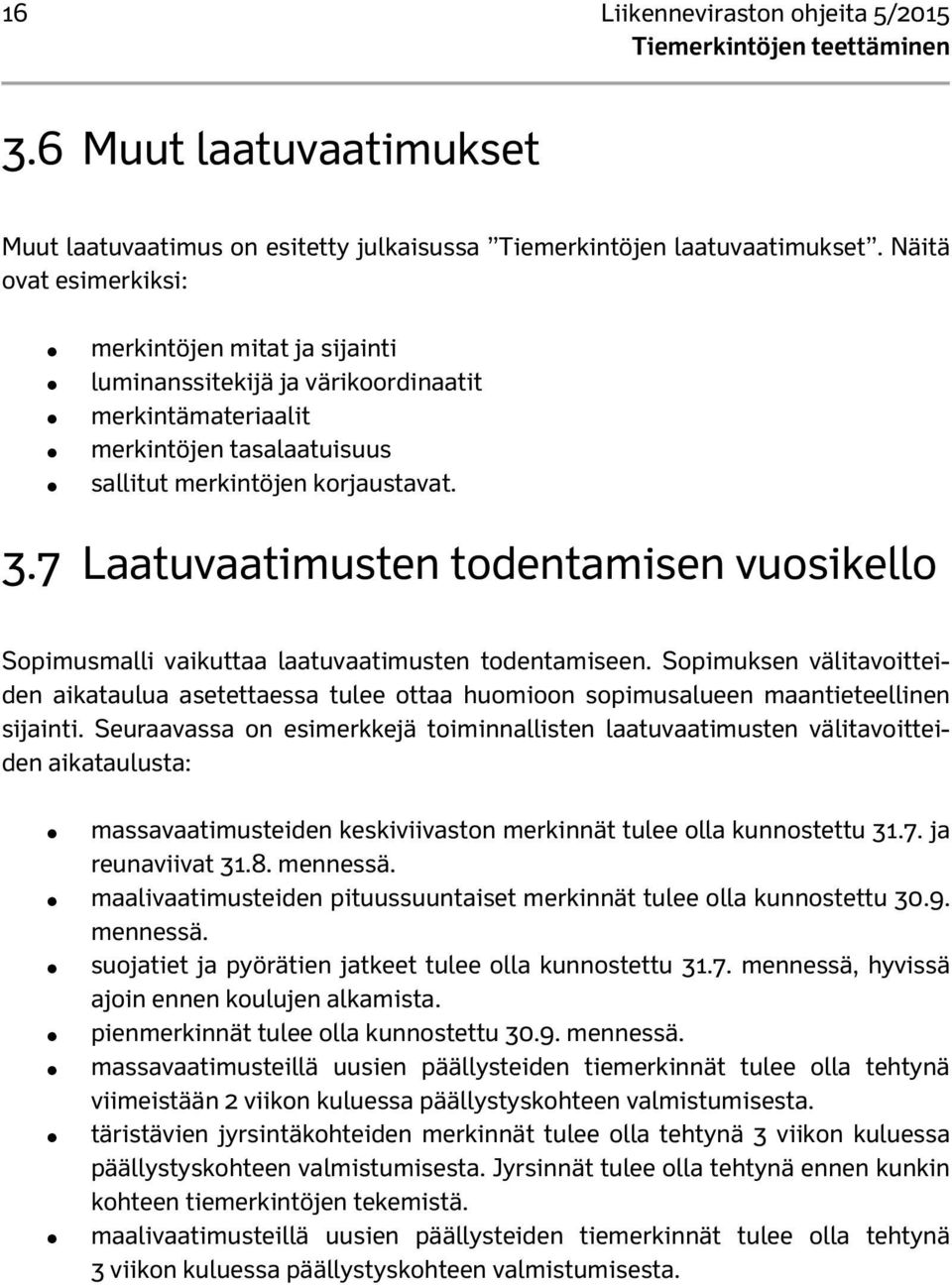 7 Laatuvaatimusten todentamisen vuosikello Sopimusmalli vaikuttaa laatuvaatimusten todentamiseen.