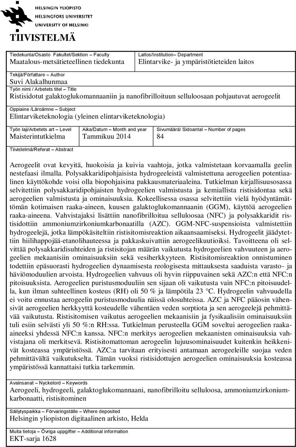 elintarviketeknologia) Työn laji/arbetets art Level Maisterintutkielma Tiivistelmä/Referat Abstract Aika/Datum Month and year Tammikuu 2014 Sivumäärä/ Sidoantal Number of pages 84 Aerogeelit ovat