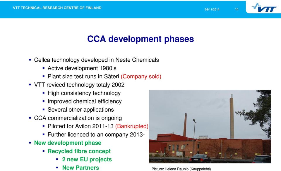 Several other applications CCA commercialization is ongoing Piloted for Avilon 2011-13 (Bankrupted) Further licenced to