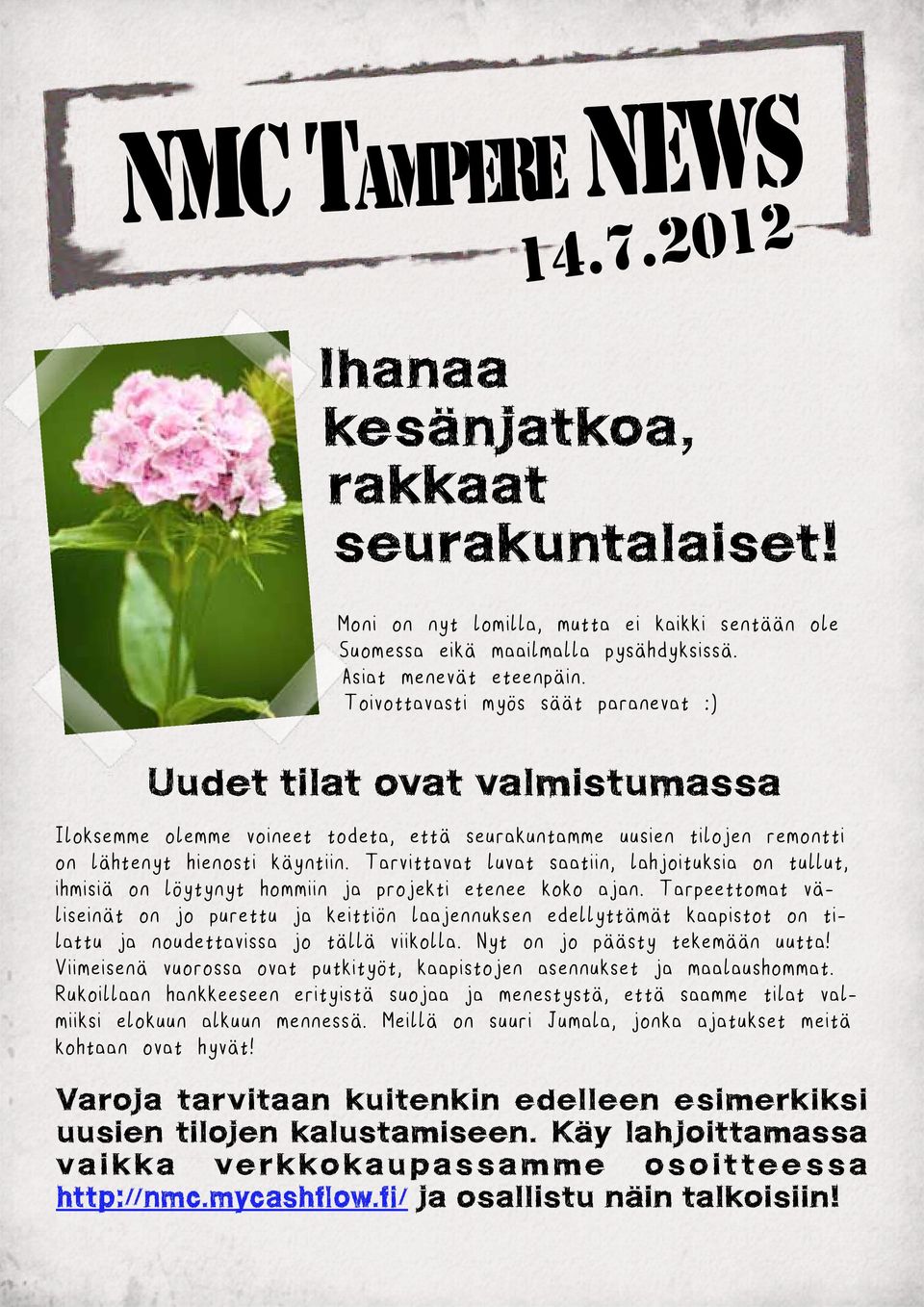 Tarvittavat luvat saatiin, lahjoituksia on tullut, ihmisiä on löytynyt hommiin ja projekti etenee koko ajan.