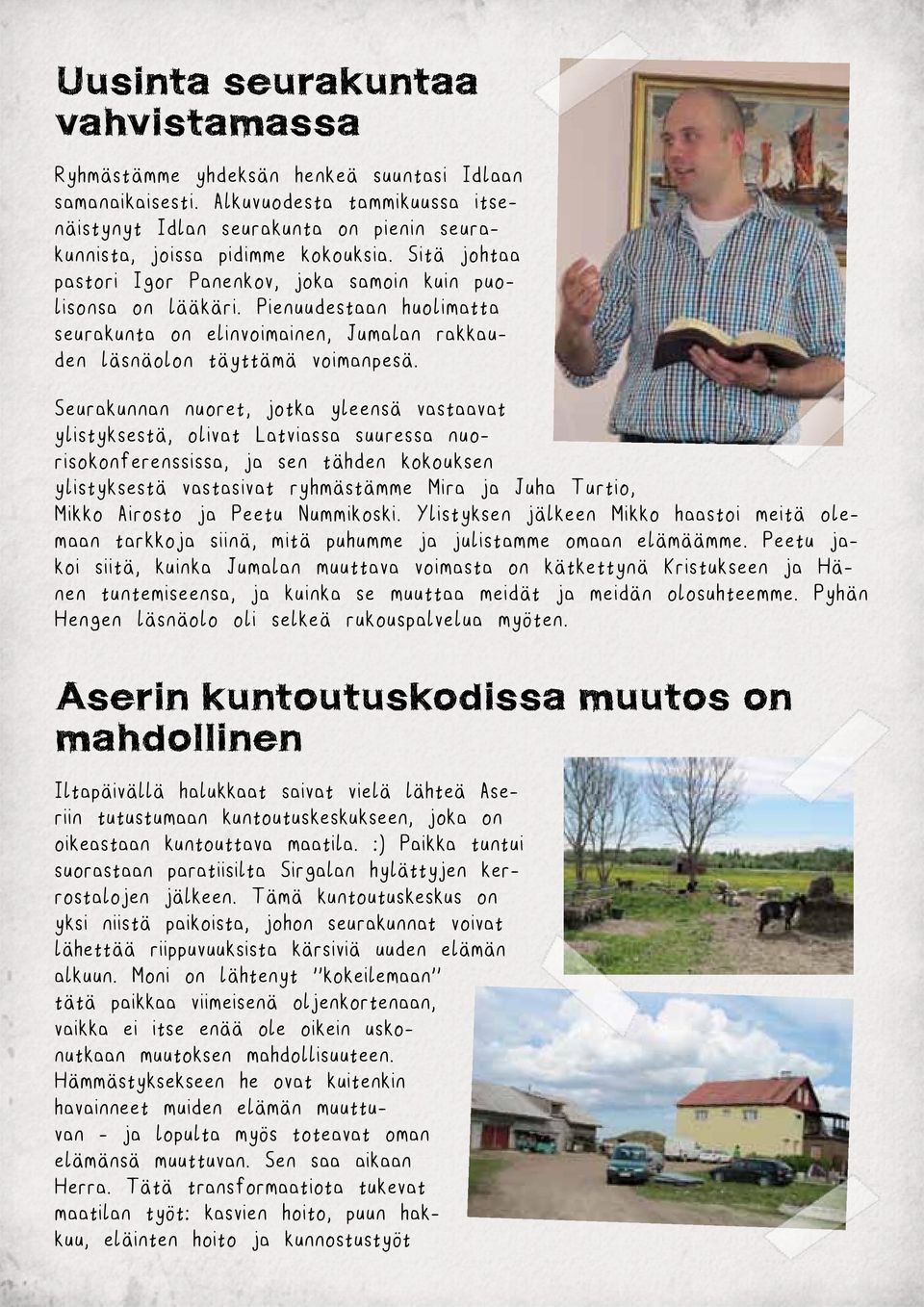 Pienuudestaan huolimatta seurakunta on elinvoimainen, Jumalan rakkauden läsnäolon täyttämä voimanpesä.