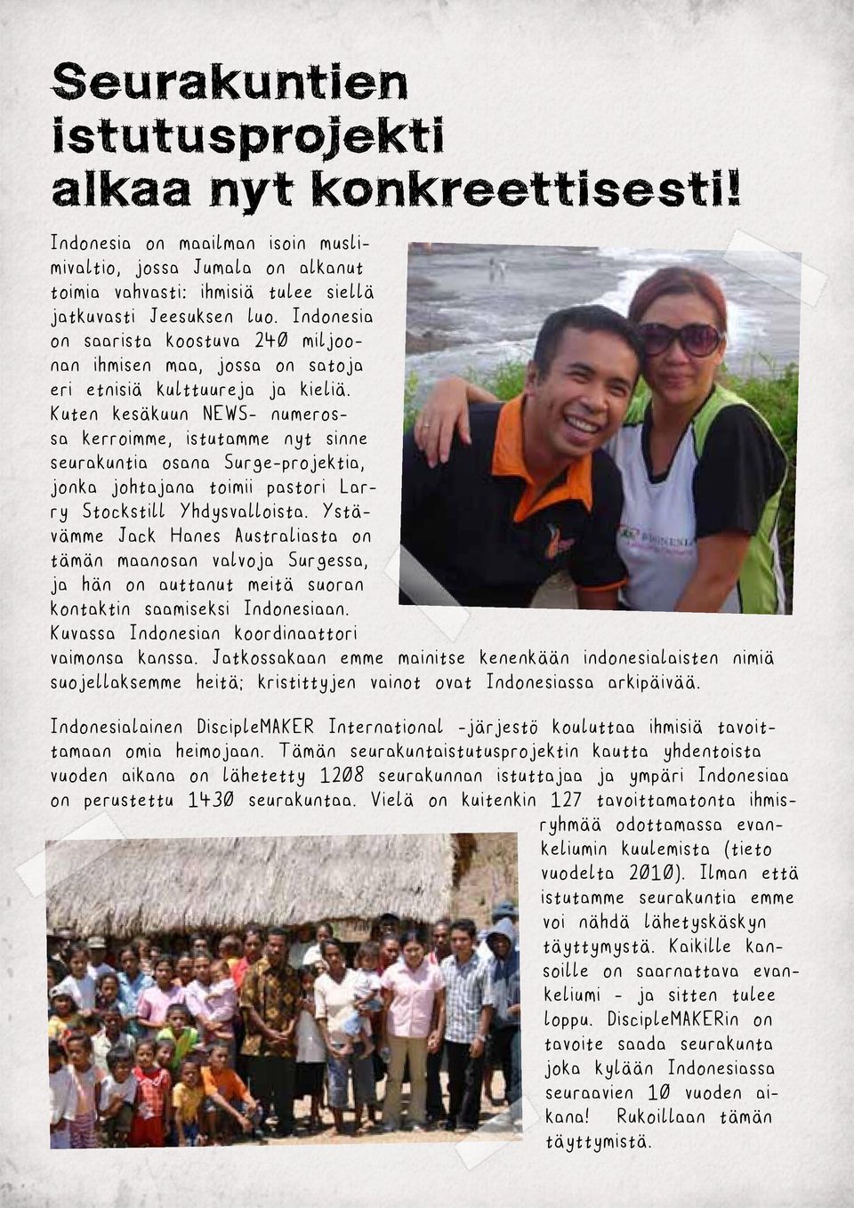 Kuten kesäkuun NEWS- numerossa kerroimme, istutamme nyt sinne seurakuntia osana Surge-projektia, jonka johtajana toimii pastori Larry Stockstill Yhdysvalloista.