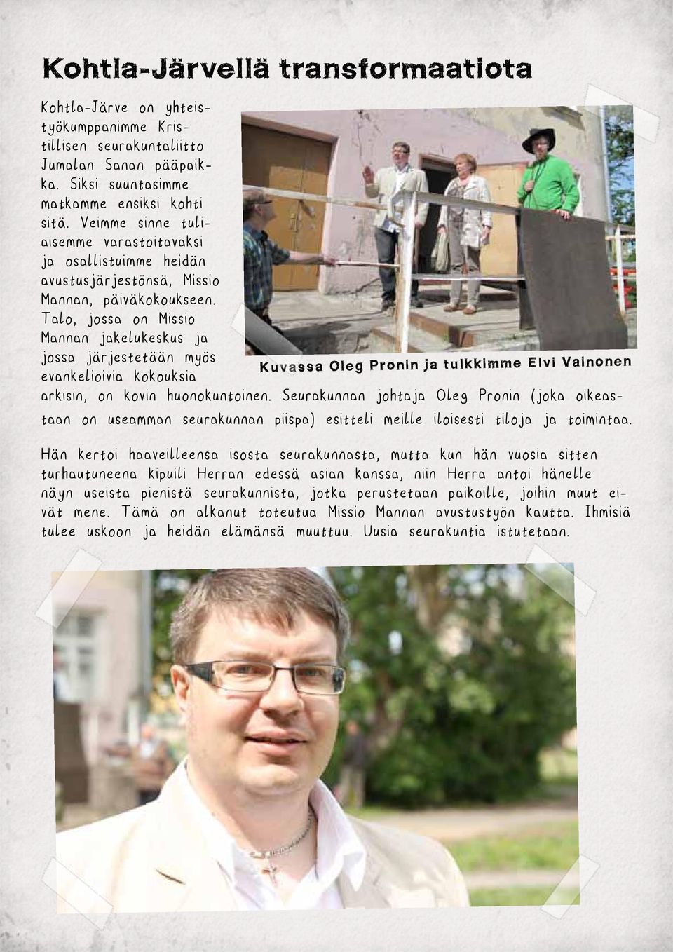 Talo, jossa on Missio Mannan jakelukeskus ja jossa järjestetään myös evankelioivia kokouksia arkisin, on kovin huonokuntoinen.