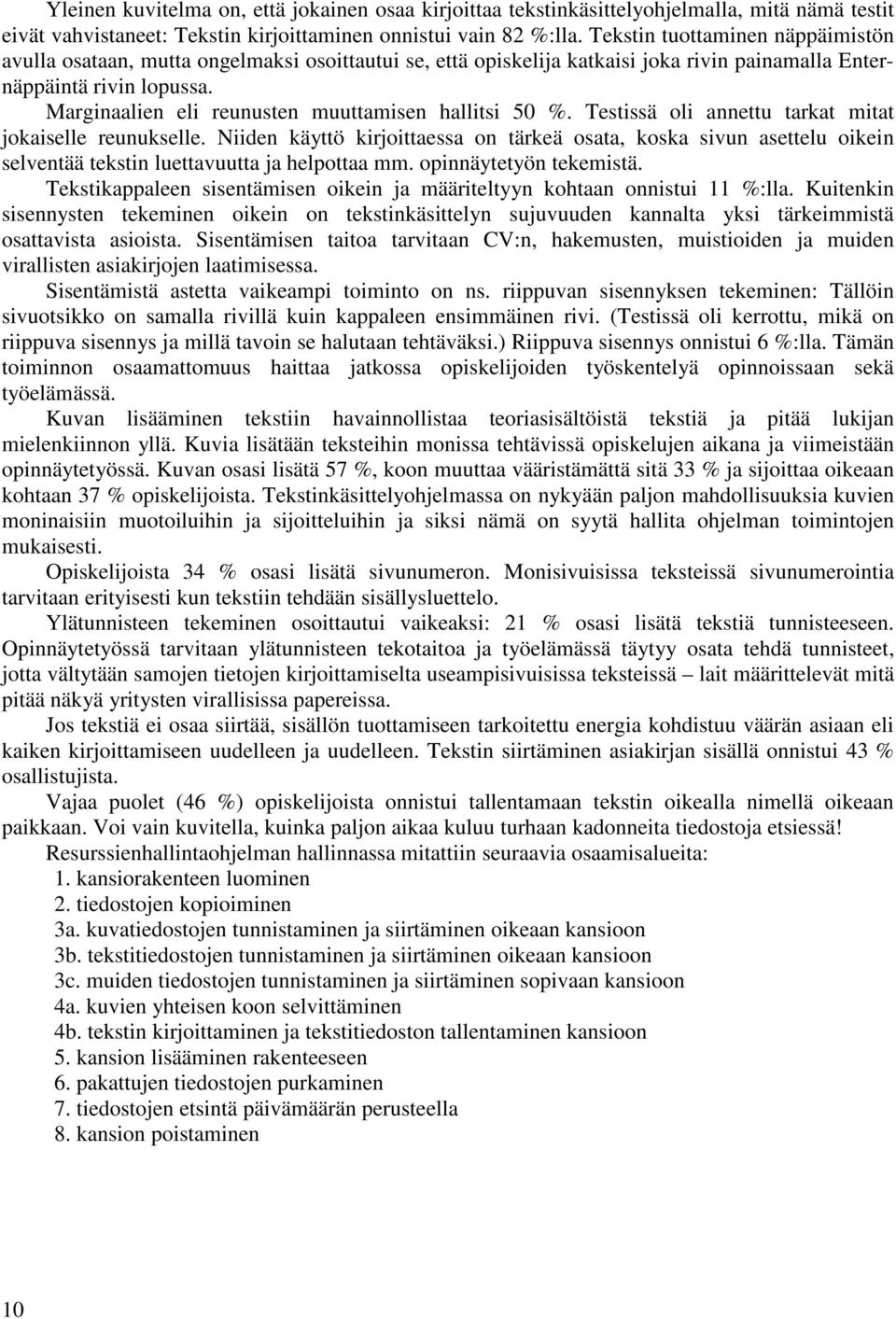 Marginaalien eli reunusten muuttamisen hallitsi 50 %. Testissä oli annettu tarkat mitat jokaiselle reunukselle.
