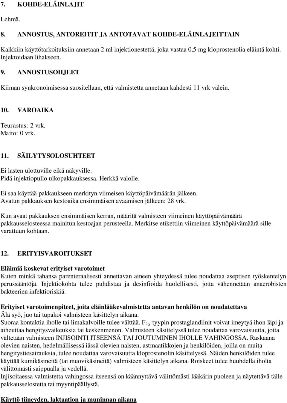 Pidä injektiopullo ulkopakkauksessa. Herkkä valolle. Ei saa käyttää pakkaukseen merkityn viimeisen käyttöpäivämäärän jälkeen. Avatun pakkauksen kestoaika ensimmäisen avaamisen jälkeen: 28 vrk.