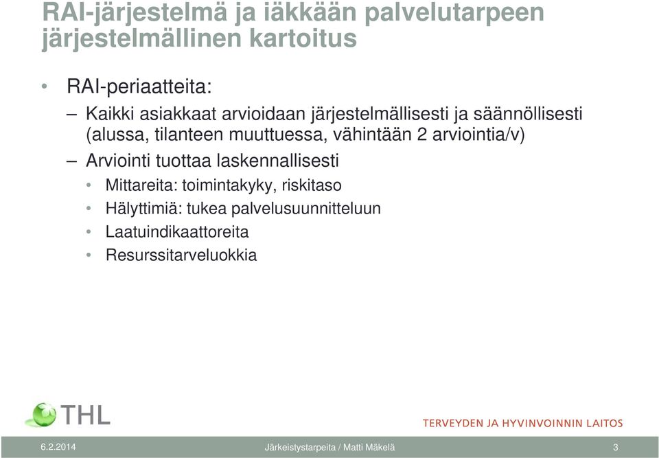 arviointia/v) Arviointi tuottaa laskennallisesti Mittareita: toimintakyky, riskitaso Hälyttimiä: