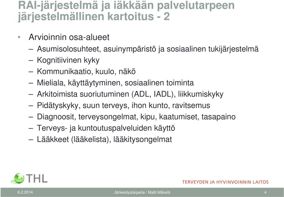 suoriutuminen (ADL, IADL), liikkumiskyky Pidätyskyky, suun terveys, ihon kunto, ravitsemus Diagnoosit, terveysongelmat, kipu,