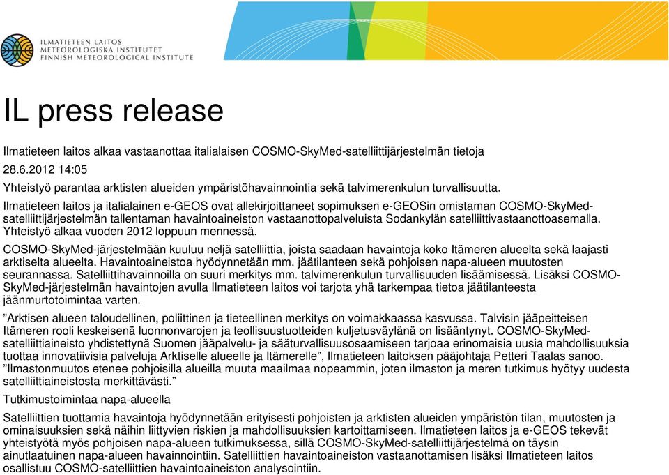 Ilmatieteen laitos ja italialainen e-geos ovat allekirjoittaneet sopimuksen e-geosin omistaman COSMO-SkyMedsatelliittijärjestelmän tallentaman havaintoaineiston vastaanottopalveluista Sodankylän