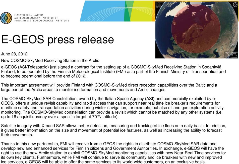 This important agreement will provide Finland with COSMO-SkyMed direct reception capabilities over the Baltic and a large part of the Arctic areas to monitor ice formation and movements and Arctic