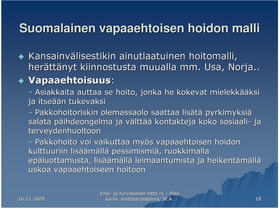 pyrkimyksiä salata päihdeongelma p ja välttv lttää kontakteja koko sosiaali- ja terveydenhuoltoon - Pakkohoito voi vaikuttaa myös s vapaaehtoisen hoidon