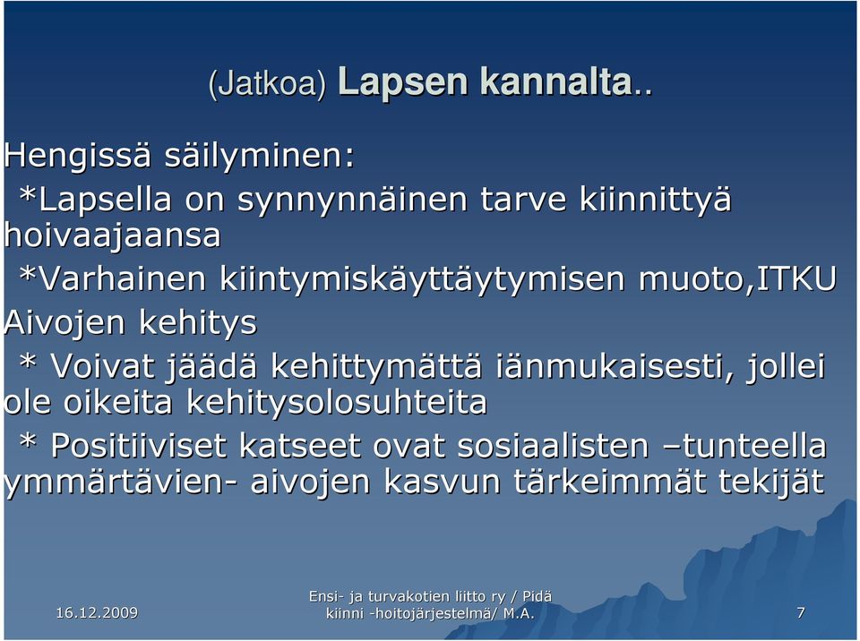 kiintymiskäytt yttäytymisen ytymisen muoto,itku Aivojen kehitys * Voivat jääj äädä kehittymätt ttä