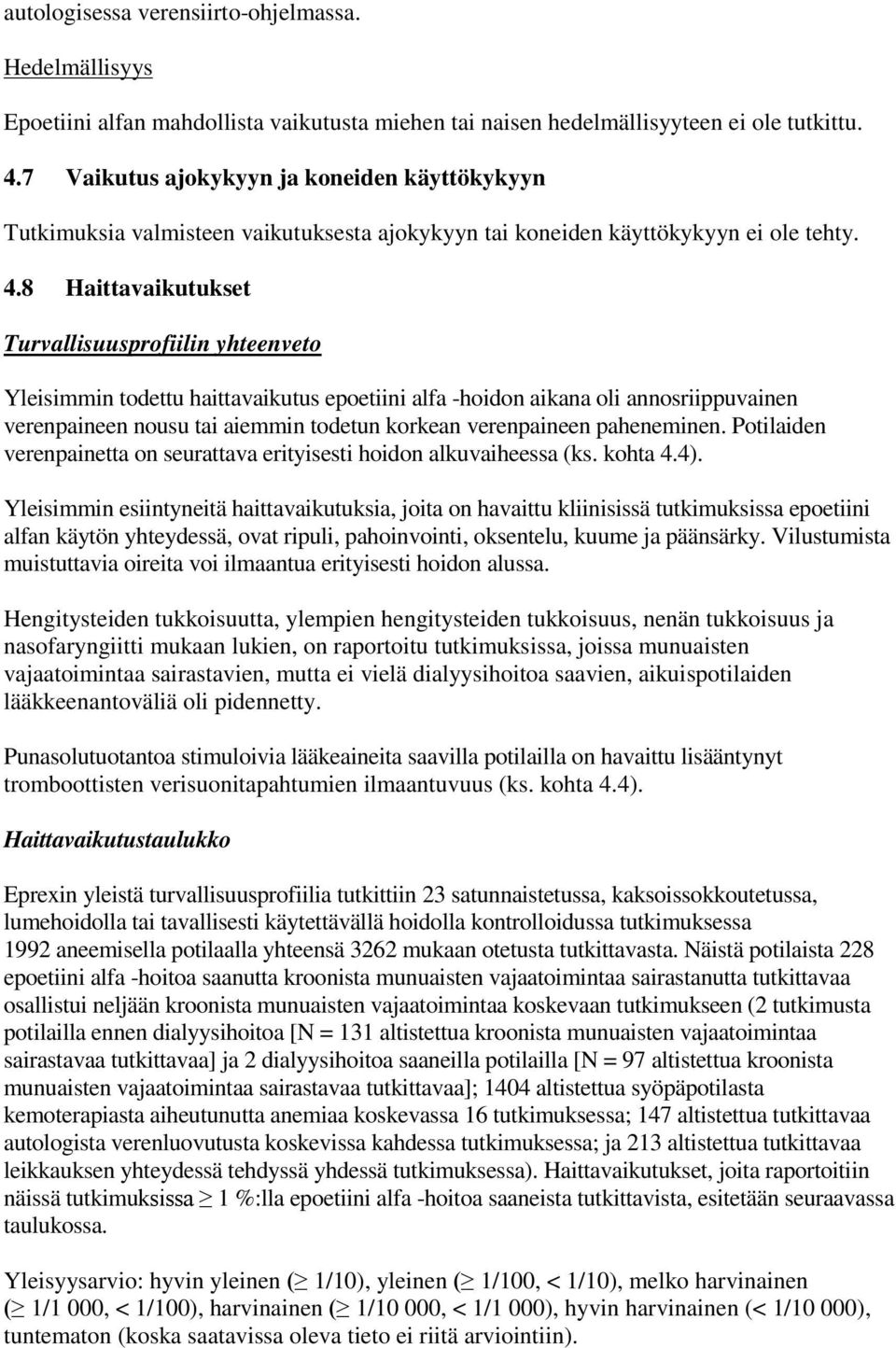 8 Haittavaikutukset Turvallisuusprofiilin yhteenveto Yleisimmin todettu haittavaikutus epoetiini alfa -hoidon aikana oli annosriippuvainen verenpaineen nousu tai aiemmin todetun korkean verenpaineen