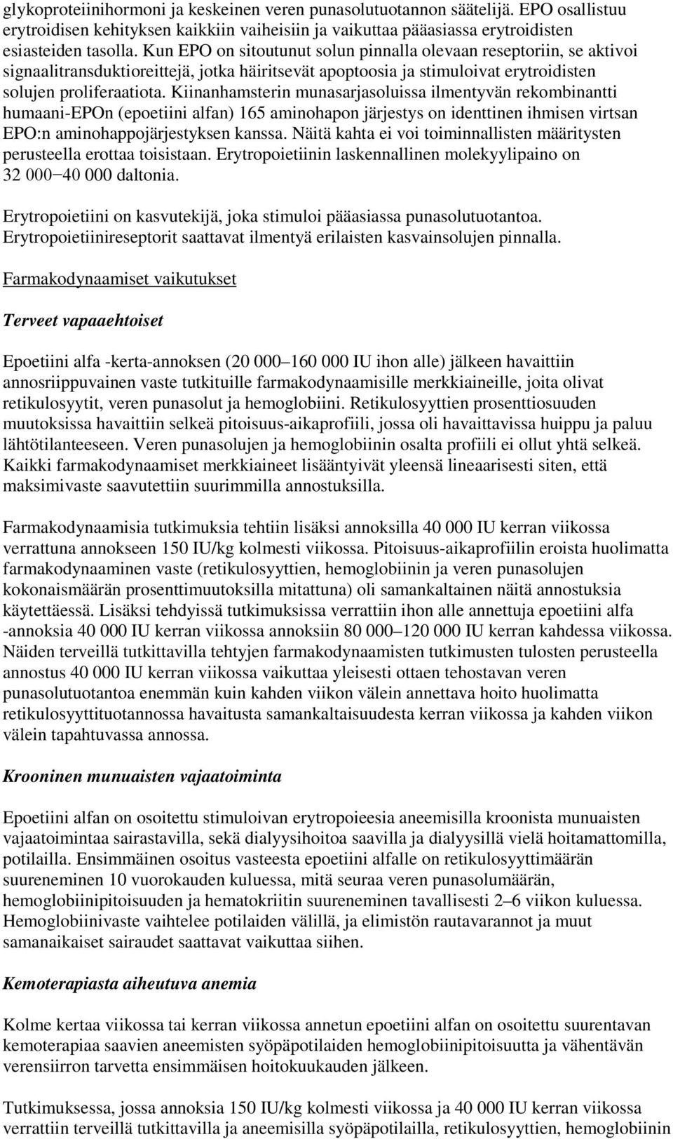 Kiinanhamsterin munasarjasoluissa ilmentyvän rekombinantti humaani-epon (epoetiini alfan) 165 aminohapon järjestys on identtinen ihmisen virtsan EPO:n aminohappojärjestyksen kanssa.