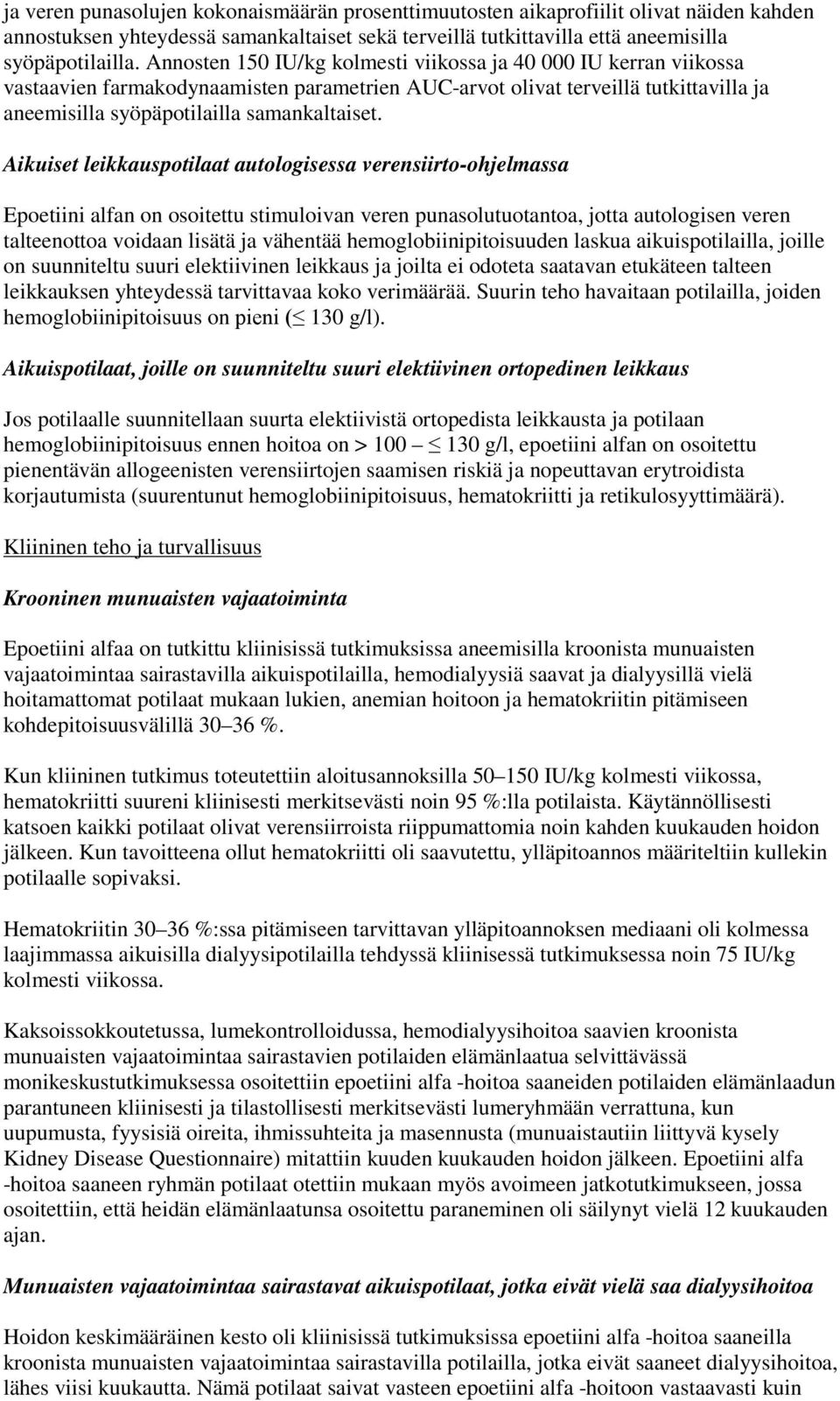 Aikuiset leikkauspotilaat autologisessa verensiirto-ohjelmassa Epoetiini alfan on osoitettu stimuloivan veren punasolutuotantoa, jotta autologisen veren talteenottoa voidaan lisätä ja vähentää