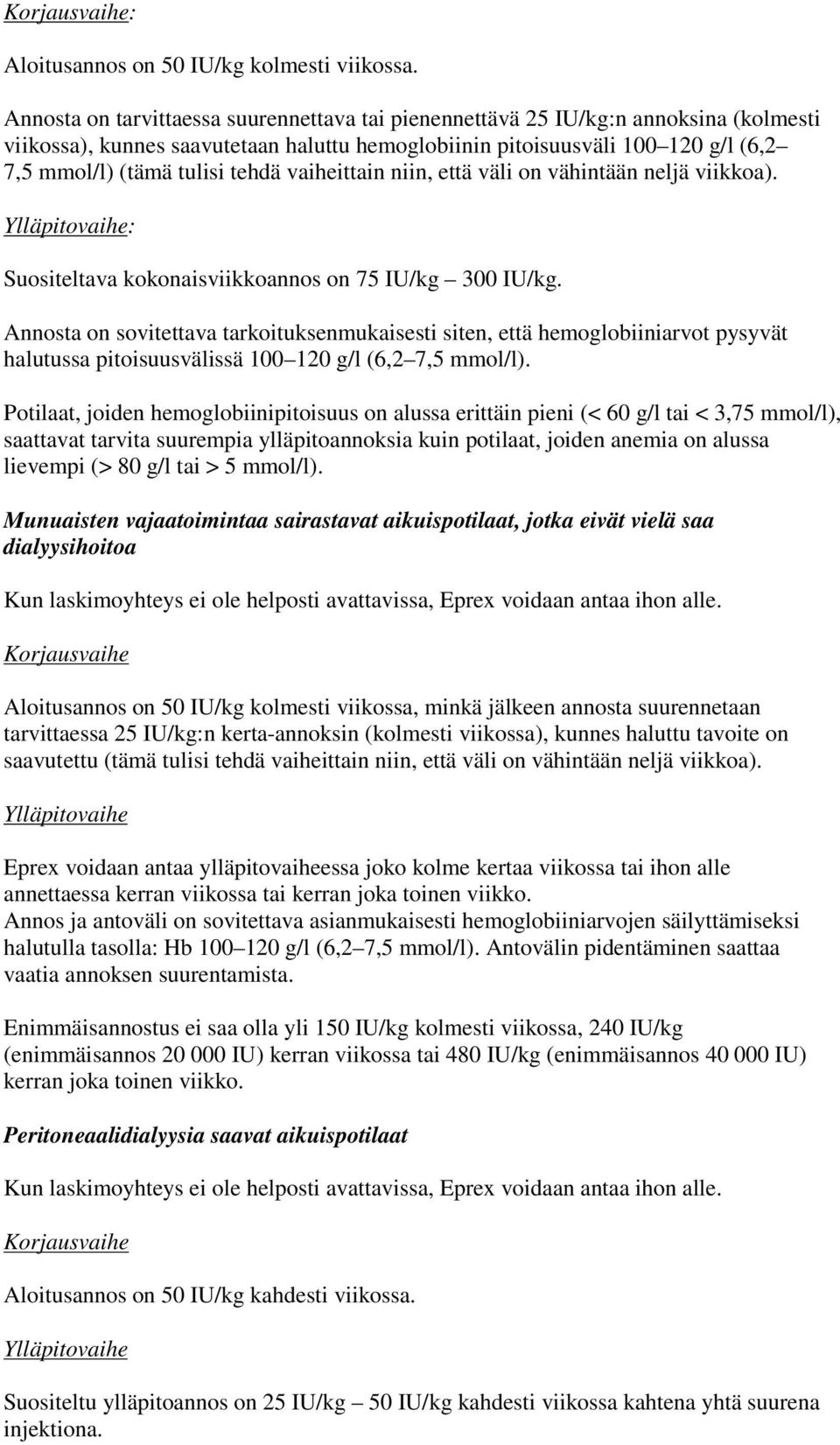 tehdä vaiheittain niin, että väli on vähintään neljä viikkoa). Ylläpitovaihe: Suositeltava kokonaisviikkoannos on 75 IU/kg 300 IU/kg.