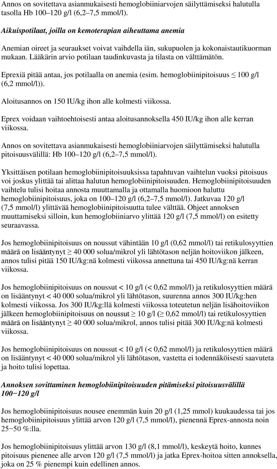 Lääkärin arvio potilaan taudinkuvasta ja tilasta on välttämätön. Eprexiä pitää antaa, jos potilaalla on anemia (esim. hemoglobiinipitoisuus 100 g/l (6,2 mmol/l)).