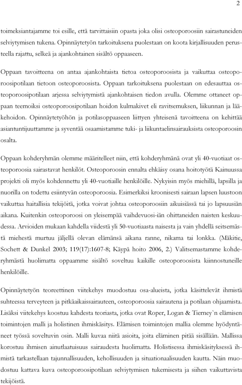 Oppaan tavoitteena on antaa ajankohtaista tietoa osteoporoosista ja vaikuttaa osteoporoosipotilaan tietoon osteoporoosista.