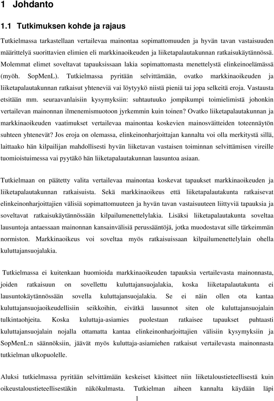 liiketapalautakunnan ratkaisukäytännössä. Molemmat elimet soveltavat tapauksissaan lakia sopimattomasta menettelystä elinkeinoelämässä (myöh. SopMenL).