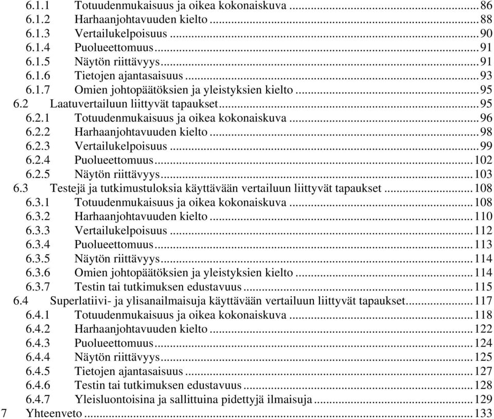 ..99 6.2.4 Puolueettomuus...102 6.2.5 Näytön riittävyys...103 6.3 Testejä ja tutkimustuloksia käyttävään vertailuun liittyvät tapaukset...108 6.3.1 Totuudenmukaisuus ja oikea kokonaiskuva...108 6.3.2 Harhaanjohtavuuden kielto.
