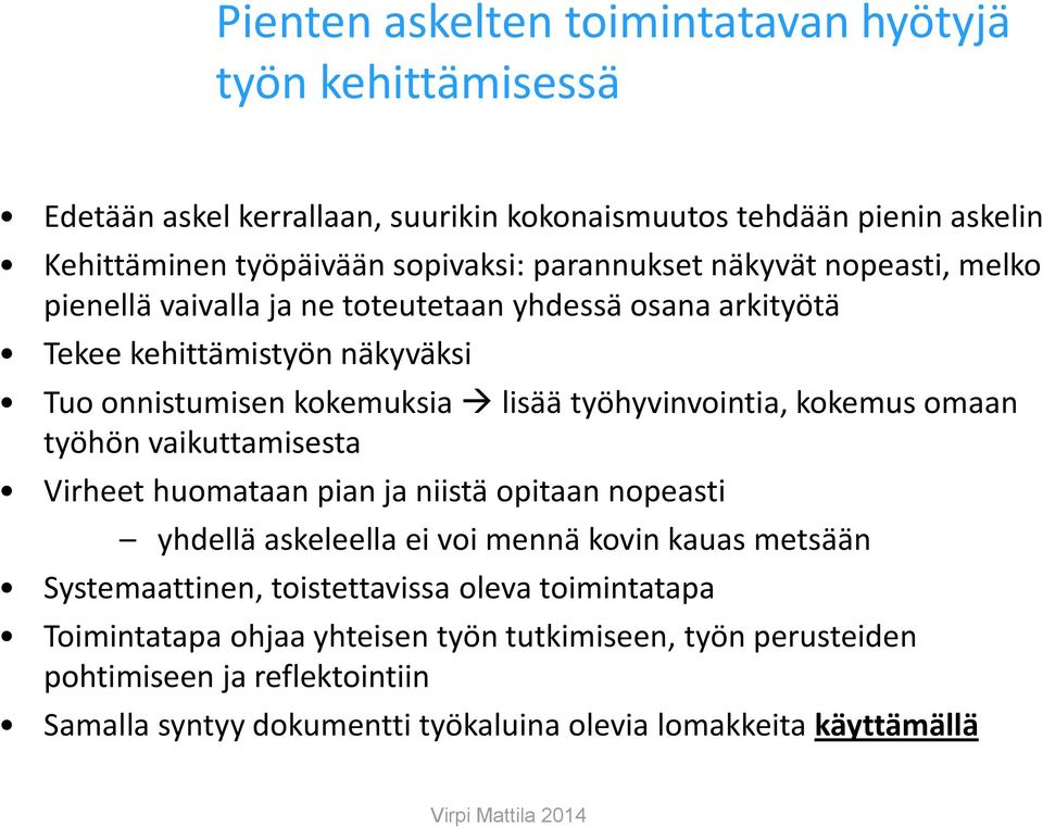 työhyvinvointia, kokemus omaan työhön vaikuttamisesta Virheet huomataan pian ja niistä opitaan nopeasti yhdellä askeleella ei voi mennä kovin kauas metsään Systemaattinen,