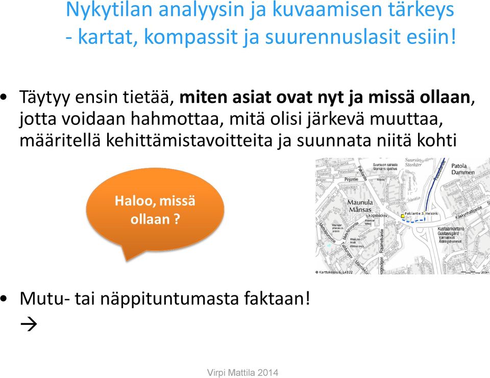 Täytyy ensin tietää, miten asiat ovat nyt ja missä ollaan, jotta voidaan