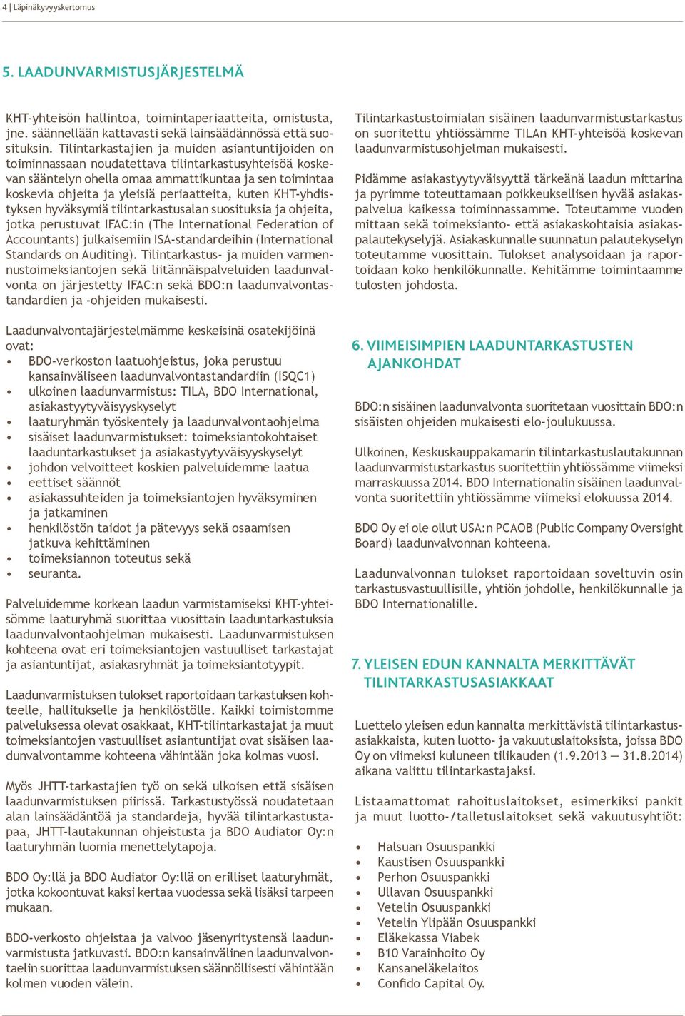 periaatteita, kuten KHT-yhdistyksen hyväksymiä tilintarkastusalan suosituksia ja ohjeita, jotka perustuvat IFAC:in (The International Federation of Accountants) julkaisemiin ISA-standardeihin