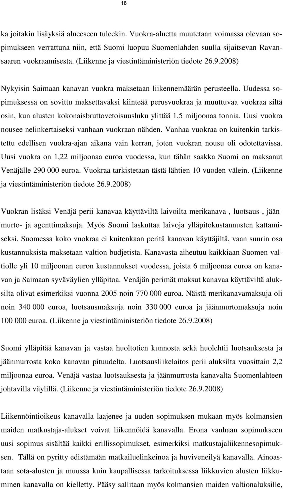 Uudessa sopimuksessa on sovittu maksettavaksi kiinteää perusvuokraa ja muuttuvaa vuokraa siltä osin, kun alusten kokonaisbruttovetoisuusluku ylittää 1,5 miljoonaa tonnia.