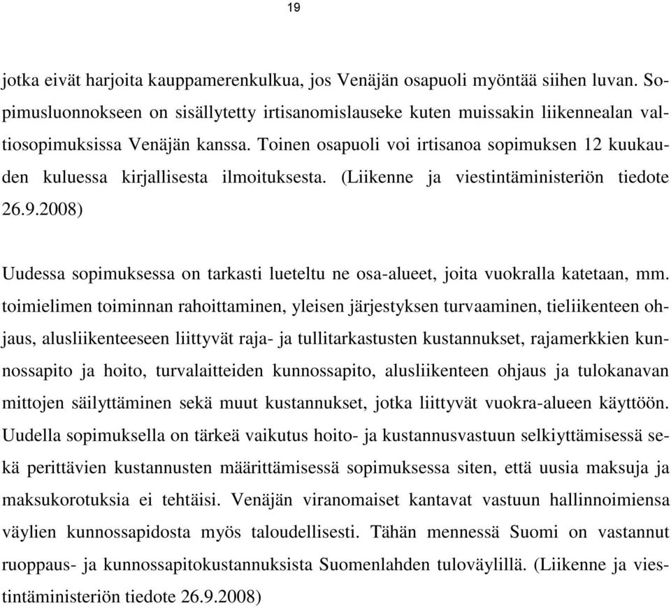 Toinen osapuoli voi irtisanoa sopimuksen 12 kuukauden kuluessa kirjallisesta ilmoituksesta. (Liikenne ja viestintäministeriön tiedote 26.9.