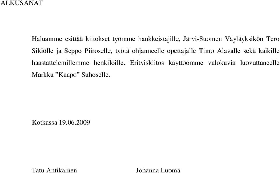 Alavalle sekä kaikille haastattelemillemme henkilöille.