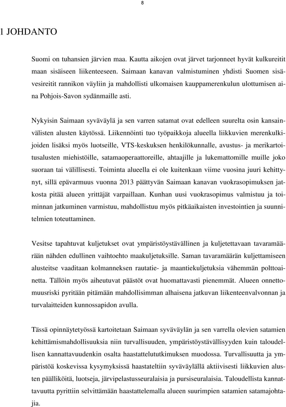 Nykyisin Saimaan syväväylä ja sen varren satamat ovat edelleen suurelta osin kansainvälisten alusten käytössä.