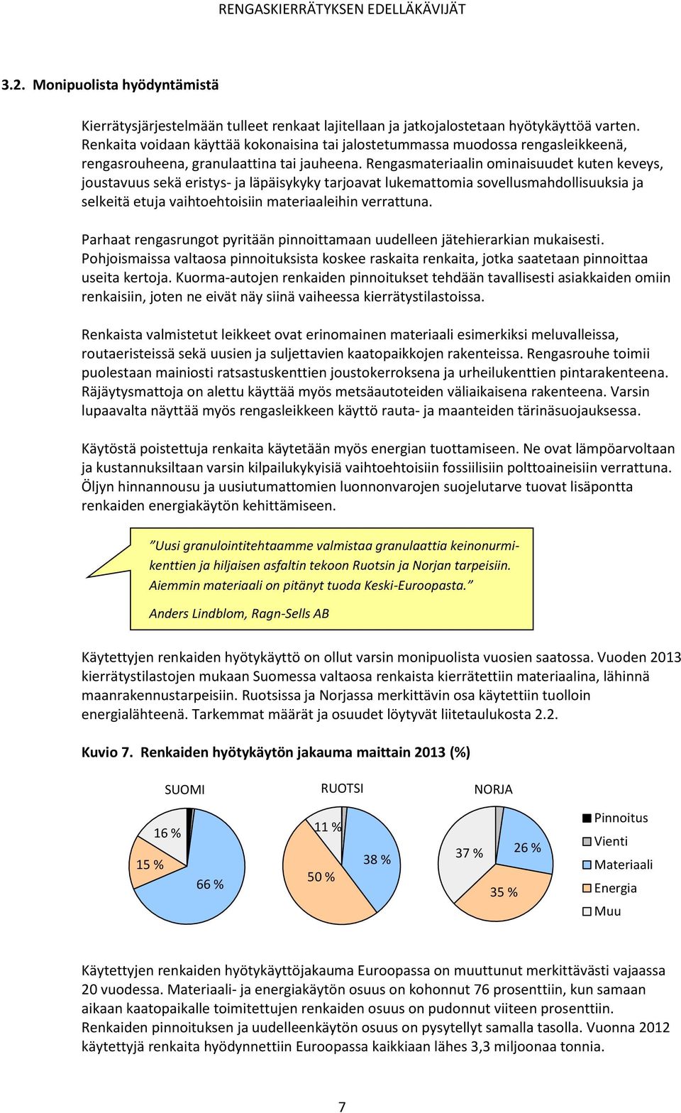 Rengasmateriaalin ominaisuudet kuten keveys, joustavuus sekä eristys- ja läpäisykyky tarjoavat lukemattomia sovellusmahdollisuuksia ja selkeitä etuja vaihtoehtoisiin materiaaleihin verrattuna.