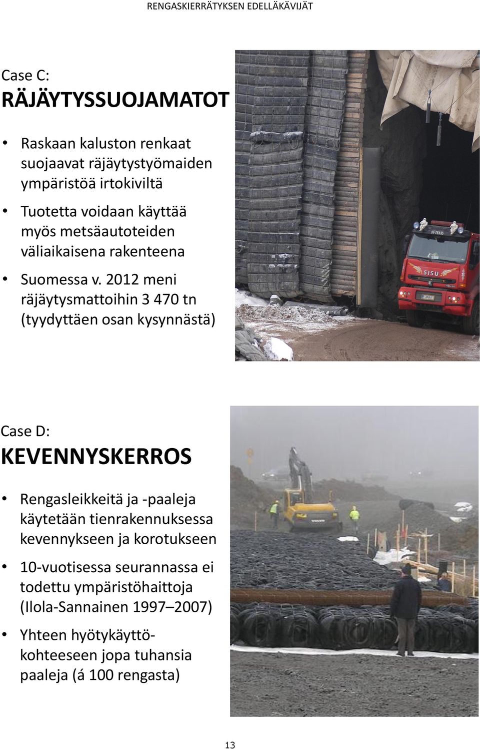 voidaan käyttää myös metsäautoteiden väliaikaisena rakenteena Suomessa v.