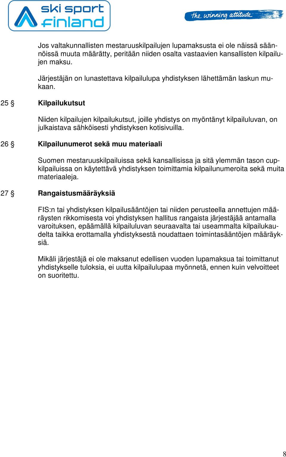 25 Kilpailukutsut Niiden kilpailujen kilpailukutsut, joille yhdistys on myöntänyt kilpailuluvan, on julkaistava sähköisesti yhdistyksen kotisivuilla.