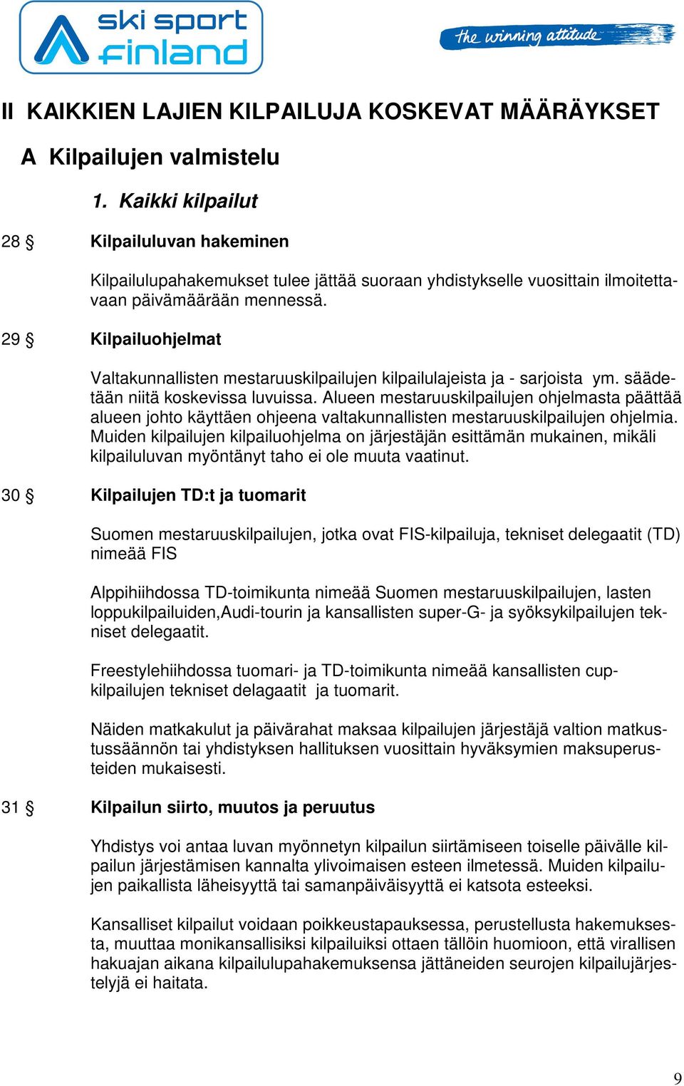 29 Kilpailuohjelmat Valtakunnallisten mestaruuskilpailujen kilpailulajeista ja - sarjoista ym. säädetään niitä koskevissa luvuissa.